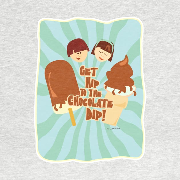 Get Hip to Chocolate Dip by Tshirtfort